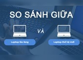Bất ngờ giữa thế hệ laptop lão làng và thế hệ sau này