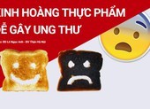 Kinh hoàng thực phẩm dễ gây ung thư