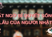 Bất ngờ bí quyết sống lâu của người Nhật