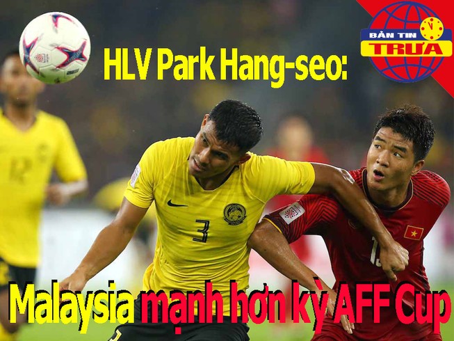 Thầy Park: Malaysia mạnh hơn kỳ AFF Cup; Quang Liêm và 'dớp'