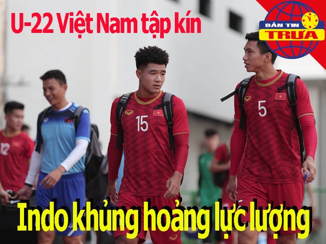 Việt Nam tập kín, Indo khủng hoảng lực lượng trước ‘đại chiến’