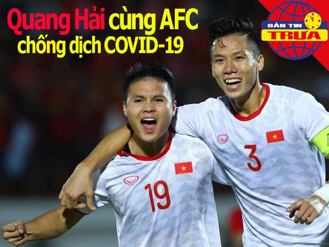 Quang Hải cùng AFC chống COVID-19; Dời tiếp Ngoại hạng Anh