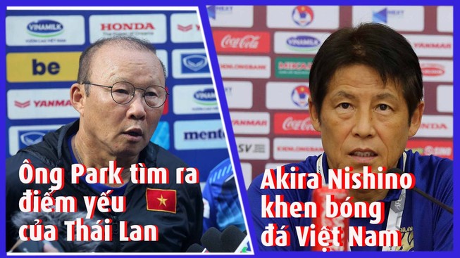 Ông Park biết điểm yếu Thái Lan nhưng Akira chỉ khen Việt Nam
